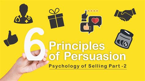 Science Of Persuasion I 6 Principles Of Persuasion I Psychology Of