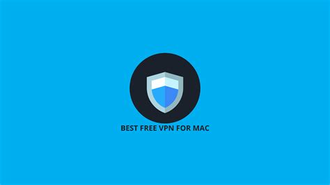 10 Best Free Vpns For Mac Reviewed And Tested In 2023