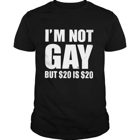 im not gay but 20 is 20 shirt