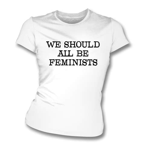 We Should All Be Feminists Womens Slim Fit T Shirt Womens From