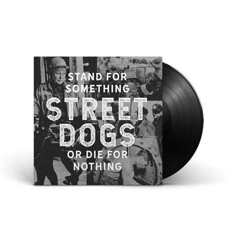Street Dogs Stand For Something Or Die For Nothing Lp Shop The