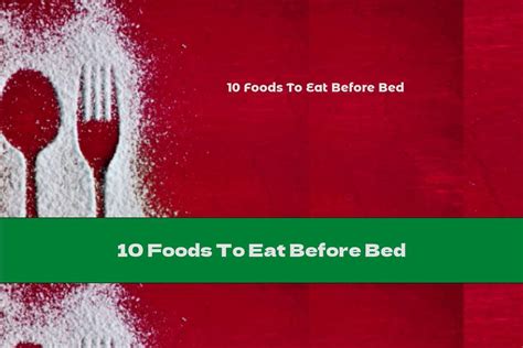 10 foods to eat before bed this nutrition