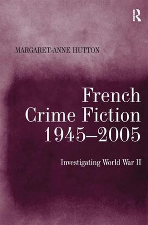 French Crime Fiction 1945 2005 Investigating World War Ii By Margaret