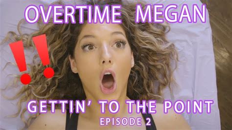 Overtime Megan Gettin To The Point Youtube