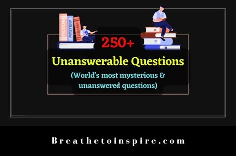 250 Unanswerable Questions Worlds Most Mysterious Unanswered And