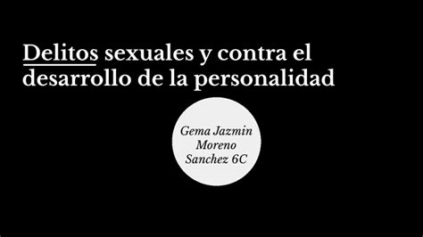 Delitos Sexuales Y Contra El Desarrollo De La Personalidad By Gema Moreno On Prezi