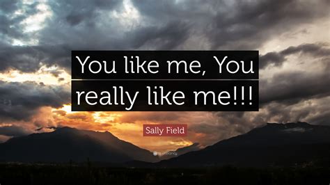 Sally Field Quote You Like Me You Really Like Me