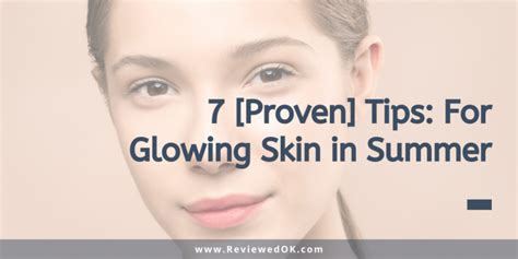 7 Proven Tips For Glowing Skin In Summer Reviewed Ok