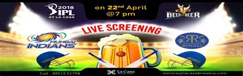 As the ipl 2019 has already gone past the halfway stage, every game becomes crucial for the qualification scenario. Live Screening of MI vs RR at La Casa Brewery - IPL 2018: BEER vs BEER - Bengaluru | MeraEvents.com