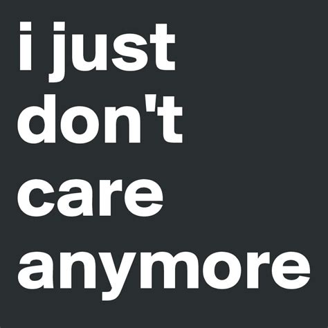 i just don t care anymore post by linevahl on boldomatic