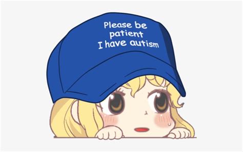 Please Be Patient I Have Autism Anime To Search On Pikpng Now