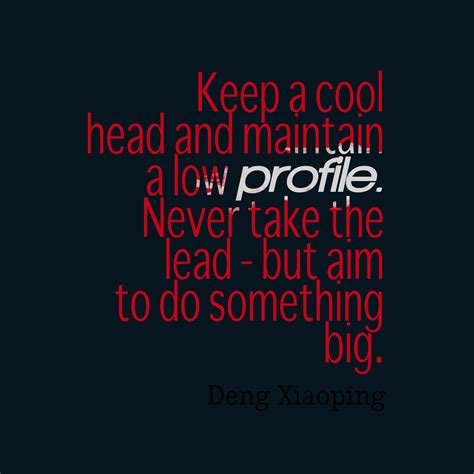 Deng Xiaoping ‘s Quote About Keep A Cool Head And