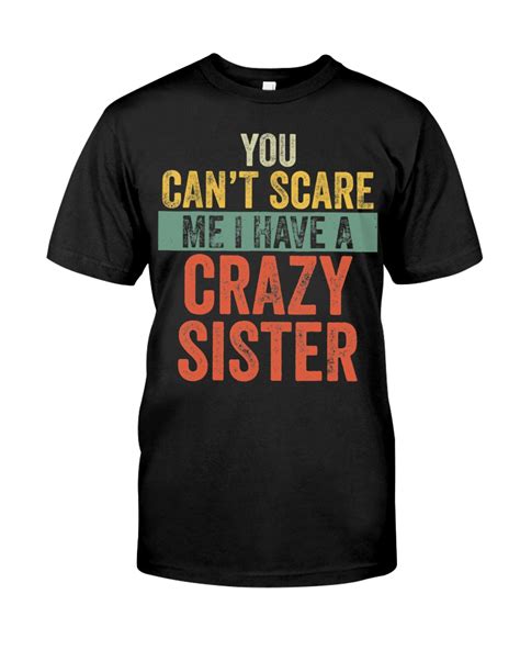 You Cant Scare Me I Have A Crazy Sister Funny
