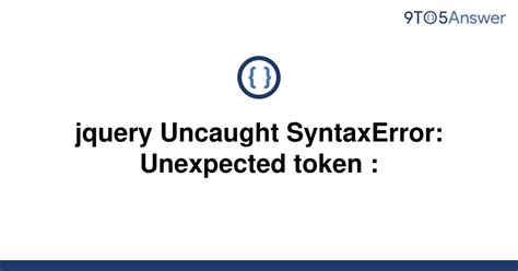 Solved Jquery Uncaught SyntaxError Unexpected Token To Answer