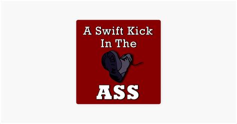 ‎a Swift Kick In The Ass On Apple Podcasts