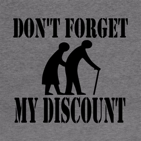 Dont Forget My Discount T Idea Elderly Design Custom T