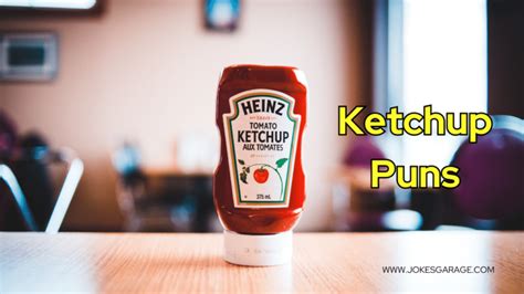 116 Heinz Ketchup Puns Jokes Garage