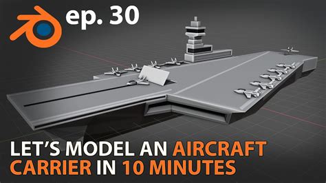 Let S Model An Aircraft Carrier In 10 Minutes Blender 2 83 Ep 30 Youtube