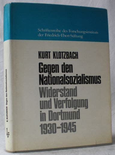 Gegen Den Nationalsozialismus Widerstand Und Verfolgung In Dortmund 1930 1945 Eine Historisch