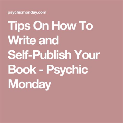 Tips On How To Write And Self Publish Your Book Psychic Monday Self