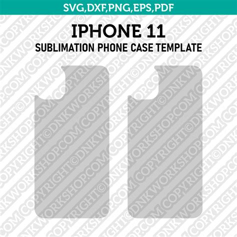 Iphone 11 Sublimation Phone Case Template Svg Dxf Eps Png Pdf Dnkworkshop
