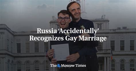 Russia Accidentally Recognizes Gay Marriage The Moscow Times