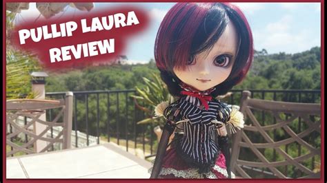Pullip Laura Doll Review And Unboxing Youtube