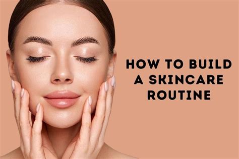 How To Build A Skin Care Routine Gleuhr