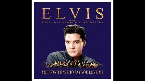 You Dont Have To Say You Love Me Elvis Presley