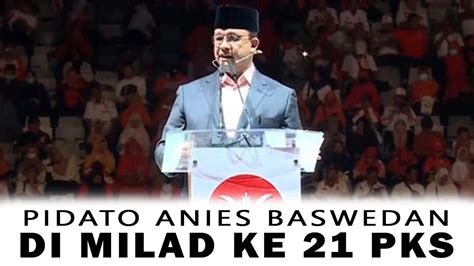 Pidato Anies Baswedan Di Milad Ke 21 Pks Youtube