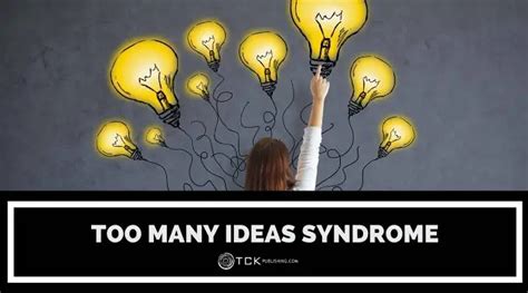 How To Overcome Too Many Ideas Syndrome Tck Publishing