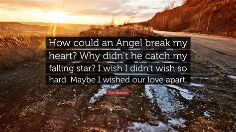 Toni Braxton Quote How Could An Angel Break My Heart Why Didnt He