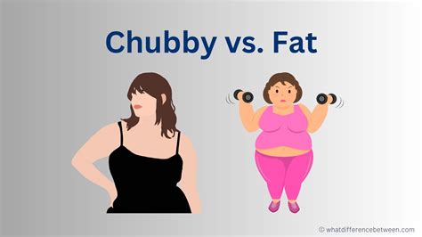 Whats The Difference Between Chubby And Fat