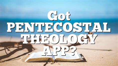 Got Pentecostal Theology App Pentecostal Theology