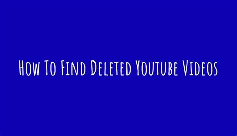 How To Find Deleted Youtube Videos In 2023 Complete Guide