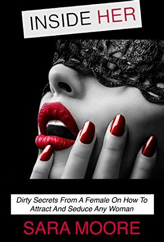 Inside Her Dirty Secrets From A Female On How To Attract And Seduce Any Woman Dirty Talk Sex