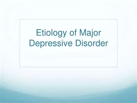 Ppt Etiology Of Major Depressive Disorder Powerpoint Presentation