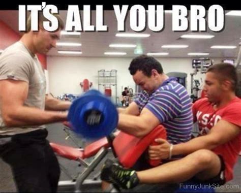 Funny Gym Pictures Its All You Bro