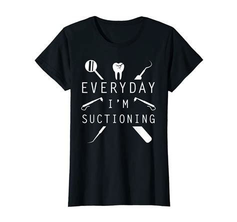 Everyday I M Suctioning Dentist Tee Funny Dental Assistant Women T Shirt T Shirts For Women