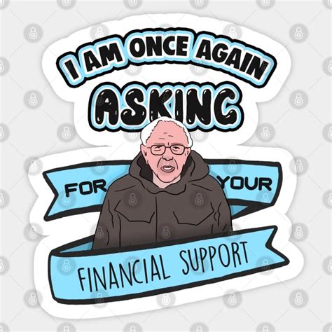 bernie sanders i am once again asking for your financial support meme i am once again asking