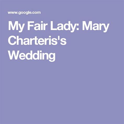My Fair Lady Mary Charteris S Wedding My Fair Lady Fair Lady Mary