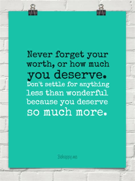 Never Forget Your Worth Or How Much You Deserve Dont Settle For