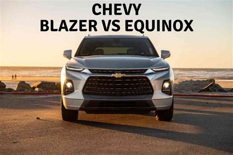 Whats The Difference Between The Chevy Blazer And The Equinox Four