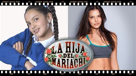 La Hija Del Mariachi Los Actores Antes Y Después Youtube
