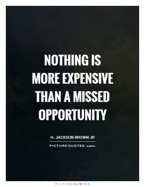 Missed Opportunity Quotes And Sayings Missed Opportunity Picture Quotes