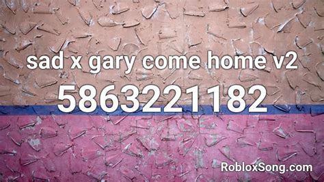 Sad X Gary Come Home V2 Roblox Id Roblox Music Codes