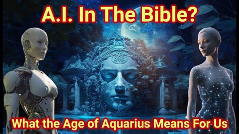 AI In The Bible What The Age Of Aquarius Means For Humanity YouTube