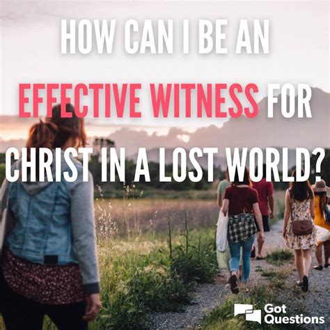 How Can I Be An Effective Witness For Christ In A Lost World
