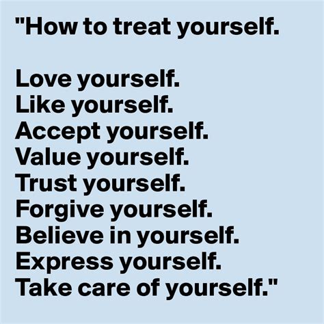 How To Treat Yourself Love Yourself Like Yourself Accept Yourself