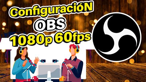 Configura OBS Para Directos En 1080p A 60 Fps En Minutos YouTube